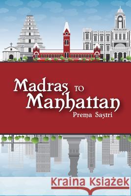 Madras to Manhattan Prema Sastri 9781365684739