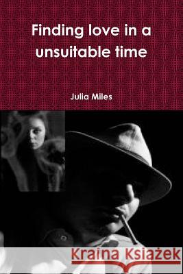 Finding love in a unsuitable time Miles, Julia 9781365694400