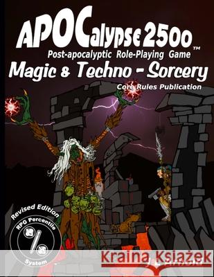 APOCalypse 2500 Magic & Techno-Sorcery J L Arnold 9781365701429 Lulu.com