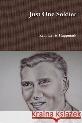 Just One Soldier Kelly Lewis Haggmark 9781365702976