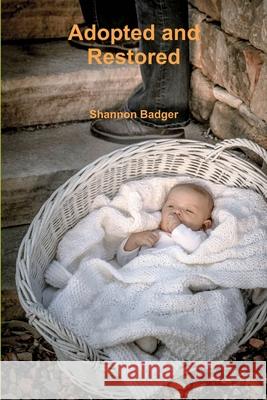 Adopted and Restored Shannon Badger 9781365704536