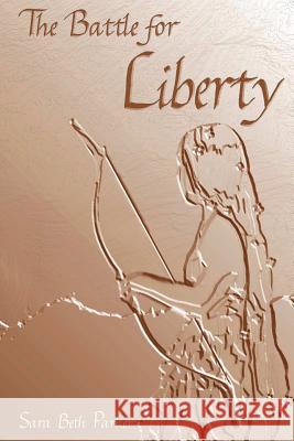 The Battle for Liberty Sara Beth Parker 9781365709685 Lulu.com