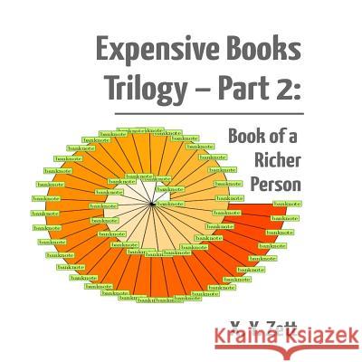 Expensive Books Trilogy - Part 2: Book of a Richer Person X. y. Zett 9781365709869 Lulu.com