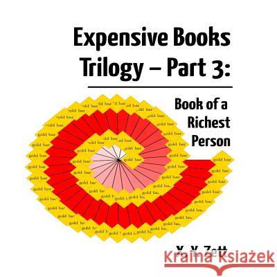 Expensive Books Trilogy - Part 3: Book of a Richest Person X. Y. Zett 9781365709890 Lulu.com