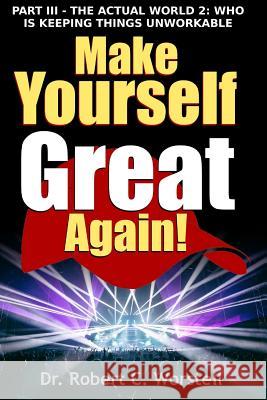 Make Yourself Great Again Part 3 Dr Robert C. Worstell 9781365719301 Lulu.com