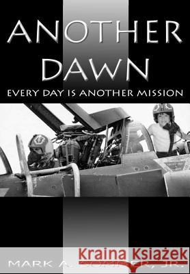 Another Dawn: Every Day is Another Mission Mark A. Sommer Jr. 9781365720765 Lulu.com
