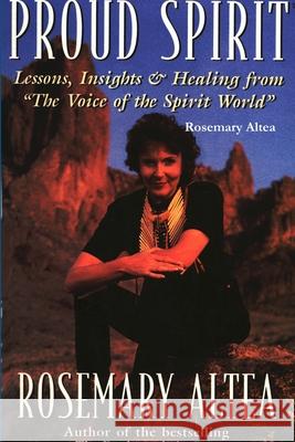 Proud Spirit: Lessons, Insights & Healing Rosemary Altea 9781365720772