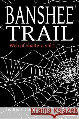 Banshee Trail: Web of Shaltera Vol. 1 Ryan Conti 9781365723568