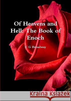 Of Heavens and Hell: the Book of Enoch C G Broadway 9781365725623 Lulu.com