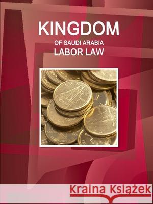 Kingdom of Saudi Arabia Labor Law Inc. IBP 9781365728266 Lulu.com