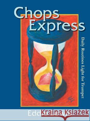 Chops Express Daily Routines Light for Trumpet Eddie Lewis 9781365729485