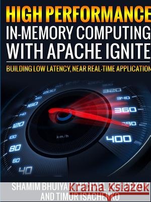 High Performance in-memory computing with Apache Ignite Shamim bhuiyan, Michael Zheludkov, Timur Isachenko 9781365732355