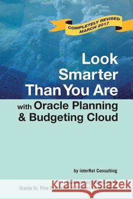 Look Smarter Than You are with Oracle Planning and Budgeting Cloud Edward Roske, Tracy McMullen, interRel Consulting, Opal Alalpat 9781365733451 Lulu.com