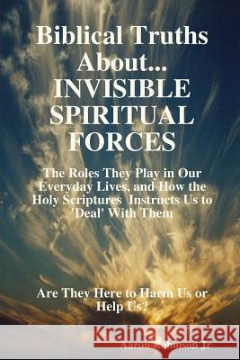 Invisible Spiritual Forces Aaron Robinson 9781365733703 Lulu.com