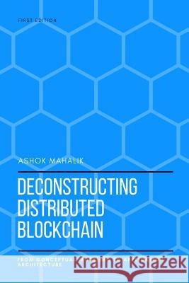 Deconstructing Distributed Blockchain Ashok Mahalik 9781365733949 Lulu.com