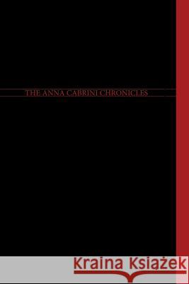 The Anna Cabrini Chronicles - Journals Tawd B. Dorenfeld 9781365735714 Lulu.com