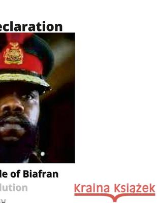 Ahiara Declaration by Odumegwu Ojukwu leader of Biafra (Full Transcript) Dim Odimegwu Ojukwu Gospel Chizzy Emereonye Gospel Chizzy Emereonye 9781365745898