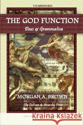 The God Function: Deus Ex Grammatica Morgan A. Brown 9781365748707