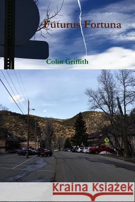 Futurus Fortuna Colin Griffith 9781365748783 Lulu.com