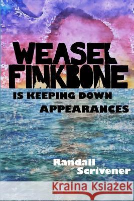 Weasel Finkbone is Keeping Down Appearances Randall Scrivener 9781365750144 Lulu.com