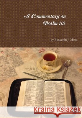 Commentary on Psalm 119 Benjamin J. Mott 9781365757020