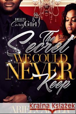 The Secret We Could Never Keep Ariel Carter 9781365760600 Lulu.com