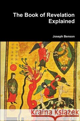 The Book of Revelation Explained Joseph Benson 9781365761102 Lulu.com