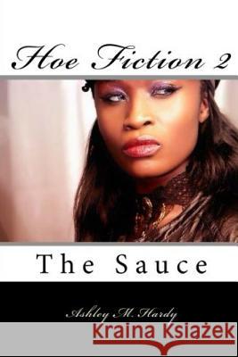 Hoe Fiction II: The Sauce Ashley M. Hardy 9781365763014 Lulu.com