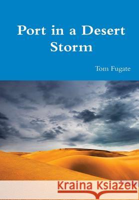 Port in a Desert Storm Tom Fugate 9781365764431 Lulu.com