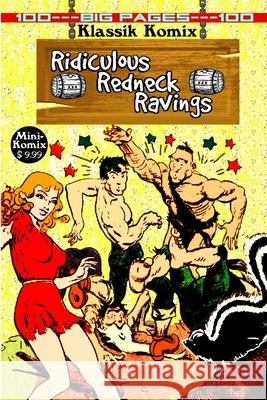 Klassik Komix: Ridiculous Redneck Ravings Mini Komix 9781365764721 Lulu.com