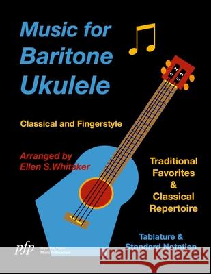 Music for Baritone Ukulele: Classical and Fingerstyle Ellen Whitaker 9781365767838 Lulu.com