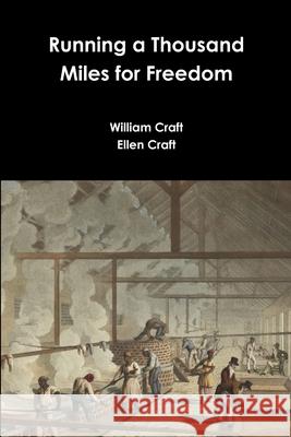 Running a Thousand Miles for Freedom William Craft, Ellen Craft 9781365768156