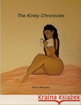 The Kinky Chronicles Sonya Marquez 9781365770630