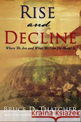 Rise & Decline Bruce Thatcher 9781365771279