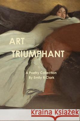 ART TRIUMPHANT Emily R Clark 9781365773457