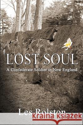 Lost Soul: A Confederate Soldier In New England Les Rolston 9781365774713 Revival Waves of Glory Ministries