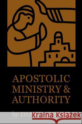 Apostolic Ministry and Authority Daniel Juster 9781365785481