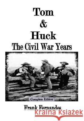Tom & Huck: The Civil War Years Frank Fernandes 9781365789786