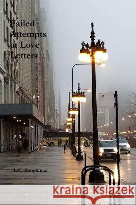 Failed Attempts at Love Letters L.C. Baughman 9781365792342 Lulu.com