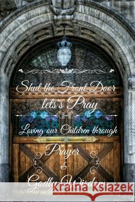 Shut the FRONT Door Let's Pray Mayisol Lopez 9781365794292 Lulu.com