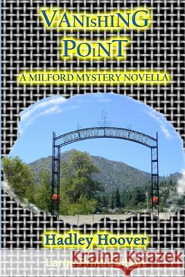 Vanishing Point: A Milford Mystery Novella (Lp) Hadley Hoover 9781365798979 Lulu.com