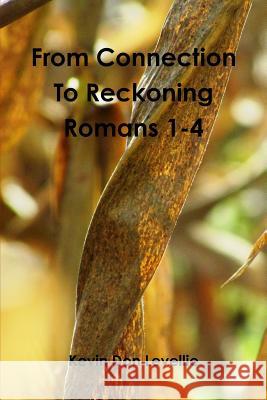 From Connection To Reckoning Romans 1-4 Levellie, Kevin Don 9781365799112