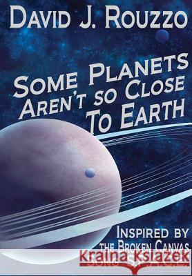 Some Planets Aren't So Close to Earth David J. Rouzzo 9781365802157 Lulu.com