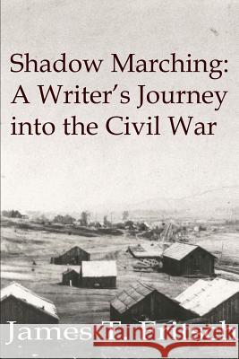 Shadow Marching: A Writer's Journey into the Civil War Fritsch, James 9781365804250