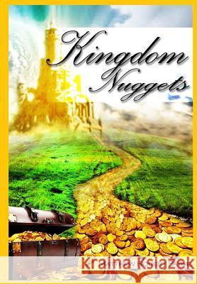 Kingdom Nuggets: A Handbook for Christian living Payne, Matthew Robert 9781365806360 Revival Waves of Glory Ministries