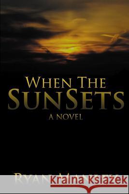 When the Sun Sets Ryan Manley 9781365806803