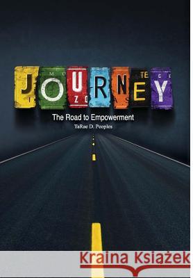 Journey: The Road to Empowerment Tarae D Peoples   9781365809316