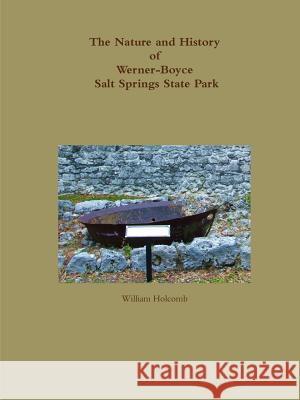 The Nature and History of Werner-Boyce Salt Springs State Park William Holcomb 9781365826870