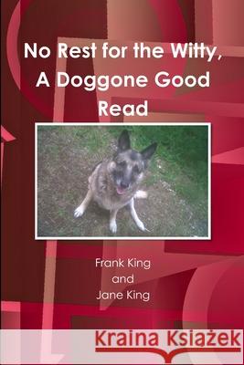 No Rest for the Witty, A Doggone Good Read Frank King 9781365828300 Lulu.com