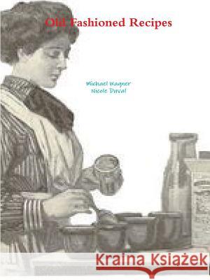 Old Fashioned Recipes Michael Wagner 9781365830457
